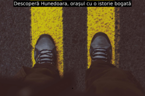 Descoperă Hunedoara, orașul cu o istorie bogată